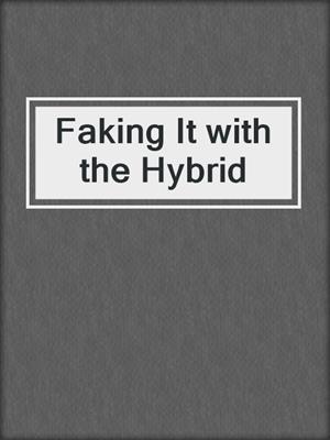 cover image of Faking It with the Hybrid