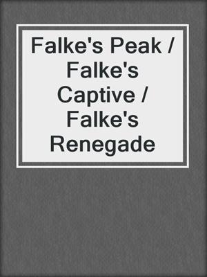 cover image of Falke's Peak / Falke's Captive / Falke's Renegade