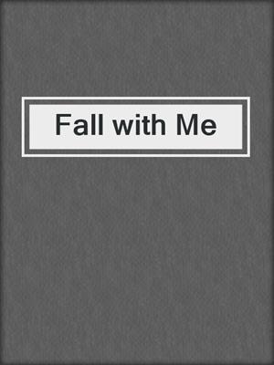 cover image of Fall with Me