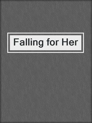 cover image of Falling for Her