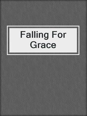 cover image of Falling For Grace