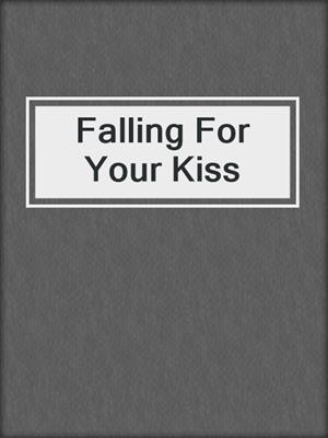 cover image of Falling For Your Kiss