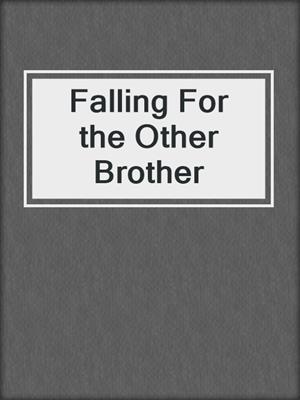 cover image of Falling For the Other Brother