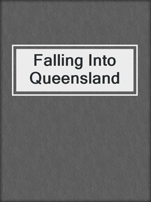 cover image of Falling Into Queensland