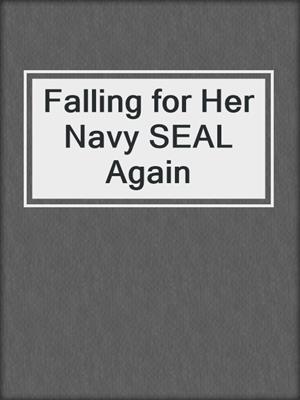 cover image of Falling for Her Navy SEAL Again