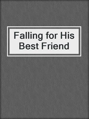 cover image of Falling for His Best Friend