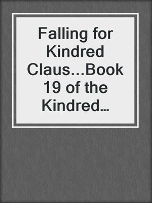 cover image of Falling for Kindred Claus...Book 19 of the Kindred Tales Series