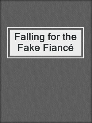 cover image of Falling for the Fake Fiancé