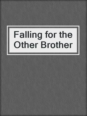 cover image of Falling for the Other Brother