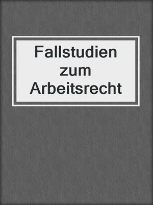 Fallstudien zum Arbeitsrecht