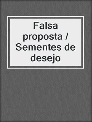 cover image of Falsa proposta / Sementes de desejo