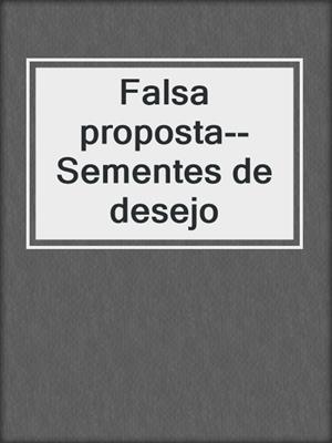 Falsa proposta--Sementes de desejo