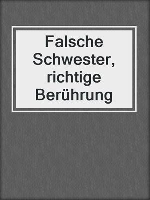 cover image of Falsche Schwester, richtige Berührung