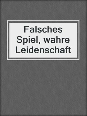 cover image of Falsches Spiel, wahre Leidenschaft