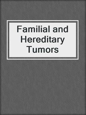 Familial and Hereditary Tumors