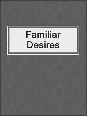 cover image of Familiar Desires