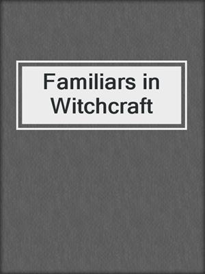 cover image of Familiars in Witchcraft