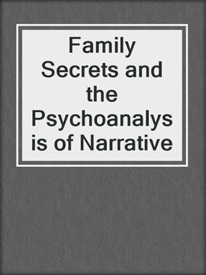 cover image of Family Secrets and the Psychoanalysis of Narrative