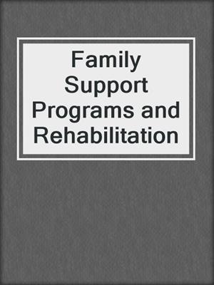 Family Support Programs and Rehabilitation