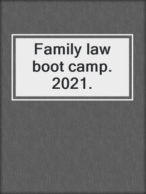 Family law boot camp. 2021.