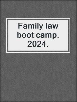 Family law boot camp. 2024.