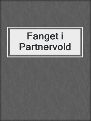 cover image of Fanget i Partnervold