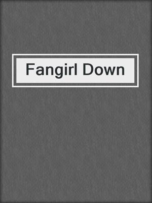 cover image of Fangirl Down