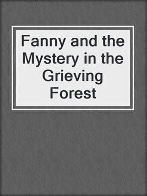 cover image of Fanny and the Mystery in the Grieving Forest