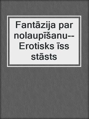 cover image of Fantāzija par nolaupīšanu--Erotisks īss stāsts