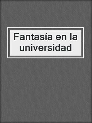 cover image of Fantasía en la universidad