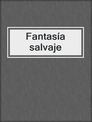 cover image of Fantasía salvaje