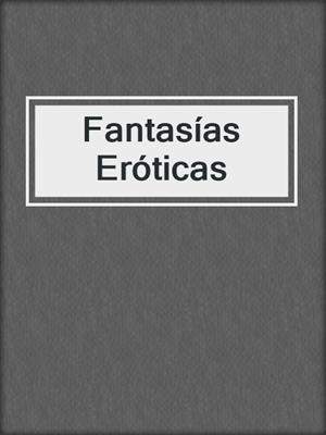 cover image of Fantasías Eróticas