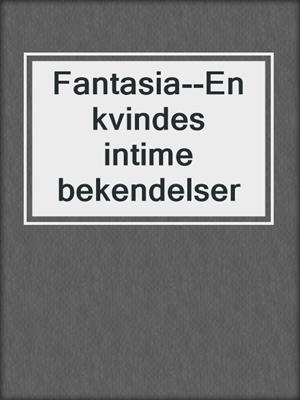 cover image of Fantasia--En kvindes intime bekendelser