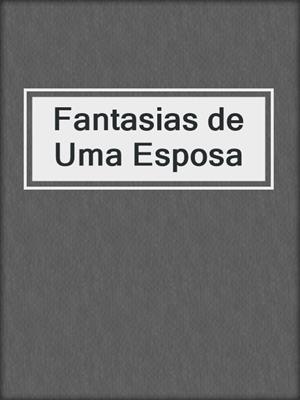 cover image of Fantasias de Uma Esposa