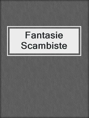 cover image of Fantasie Scambiste