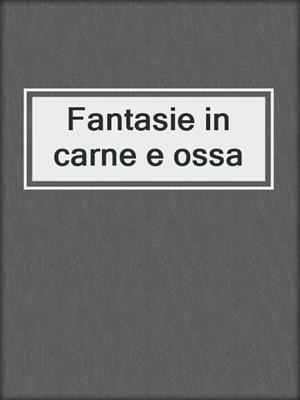 cover image of Fantasie in carne e ossa