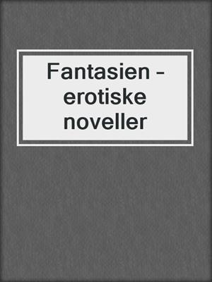 cover image of Fantasien – erotiske noveller
