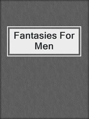 cover image of Fantasies For Men