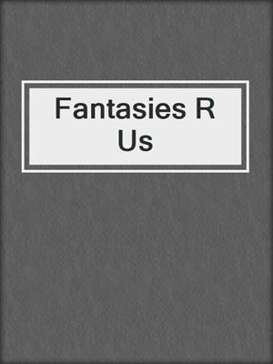 cover image of Fantasies R Us
