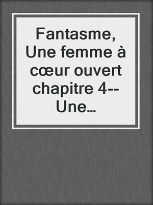 cover image of Fantasme, Une femme à cœur ouvert chapitre 4--Une nouvelle érotique