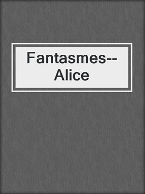 cover image of Fantasmes--Alice