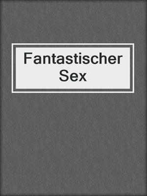 cover image of Fantastischer Sex