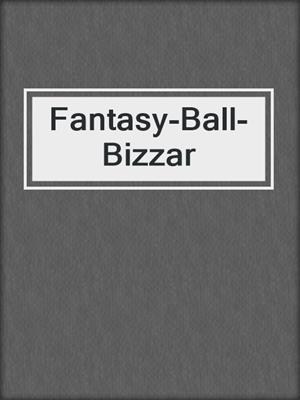 cover image of Fantasy-Ball-Bizzar