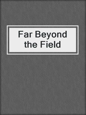 cover image of Far Beyond the Field