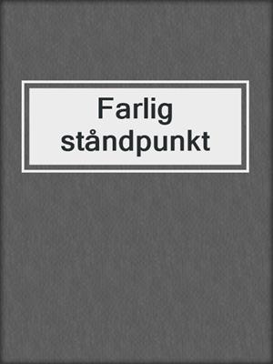 cover image of Farlig ståndpunkt