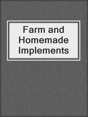 Farm and Homemade Implements