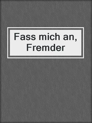 cover image of Fass mich an, Fremder