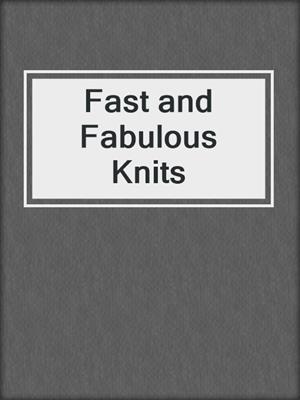 Fast and Fabulous Knits