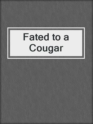 cover image of Fated to a Cougar