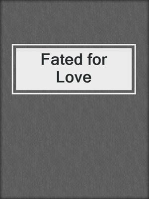 cover image of Fated for Love